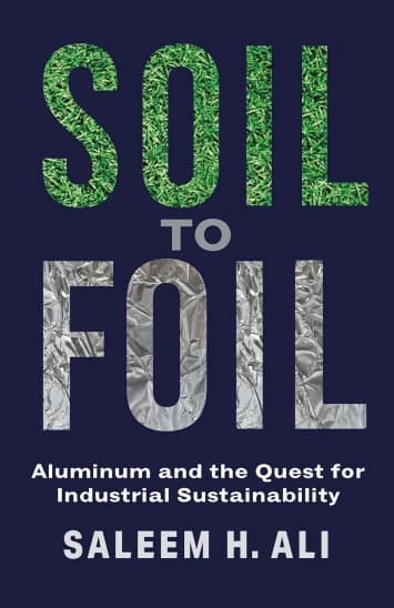 Soil to Foil- Aluminum and the Quest for Industrial Sustainability